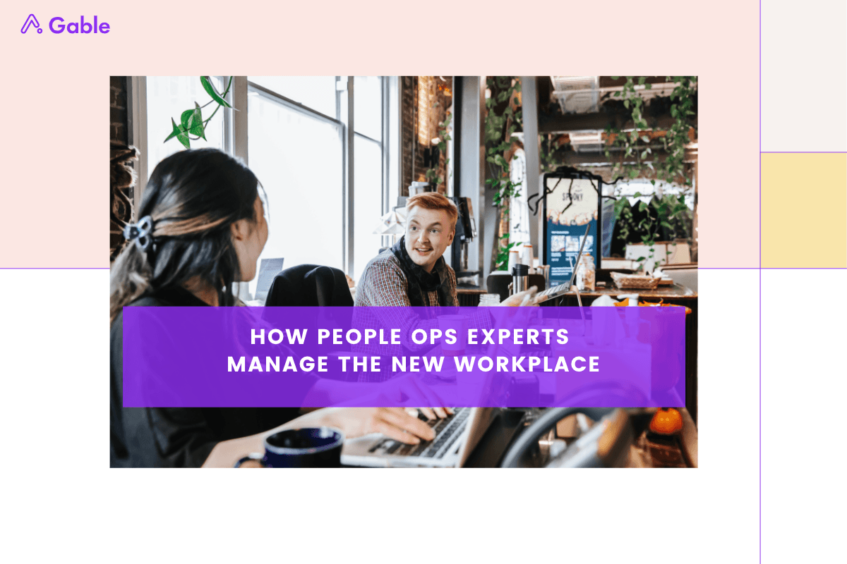  How People Ops Experts Manage The New Workplace
