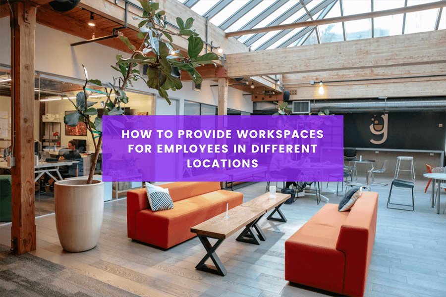 How to provide workspaces for employees in different locations