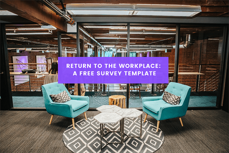 Return to  the Workplace: A free survey template