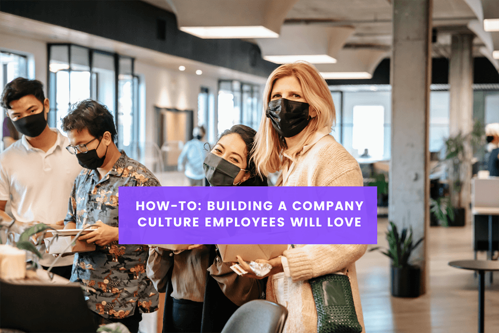 How-To: Building a Company Culture Employees Will Love 