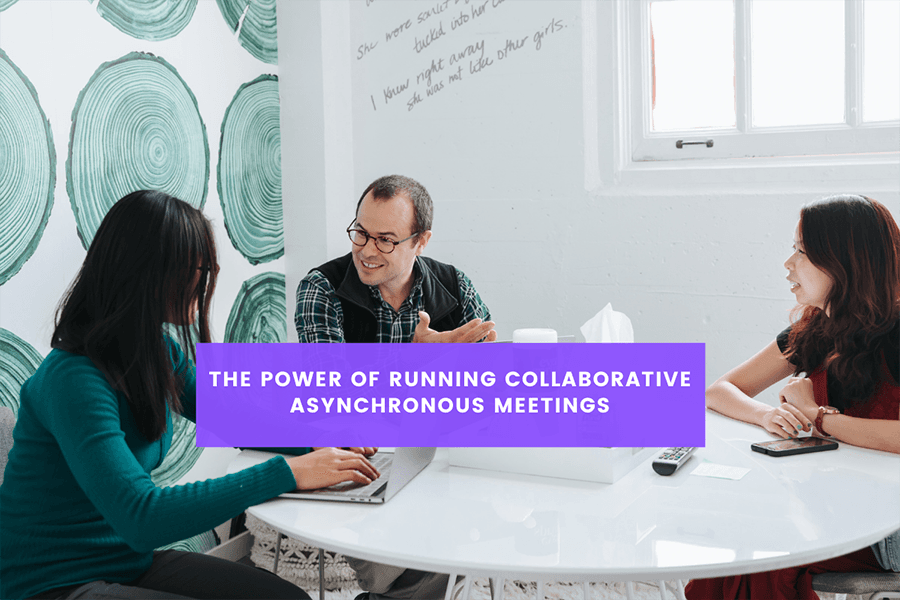 The Power of Running Collaborative Asynchronous Meetings
