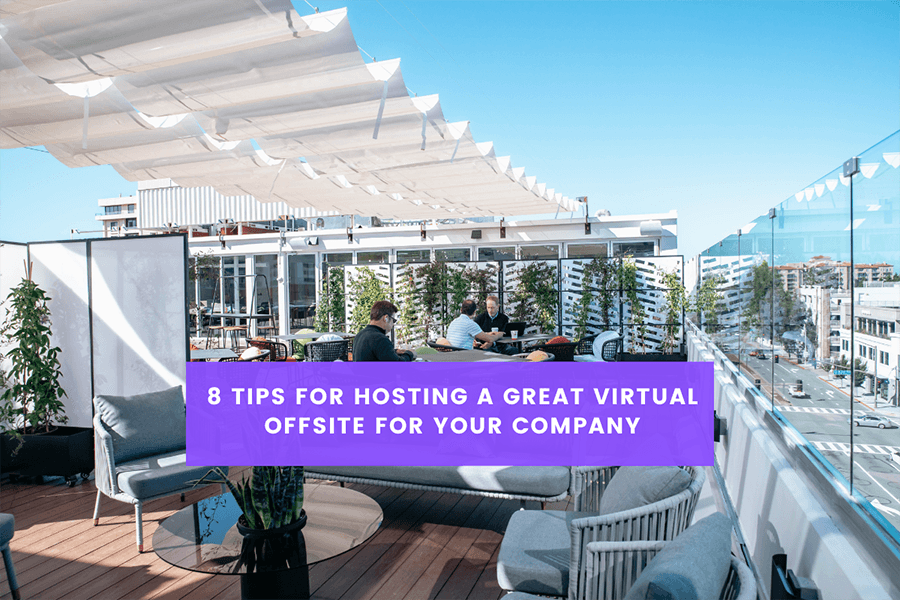8 Tips for Hosting a Great Virtual Offsite For Your Company